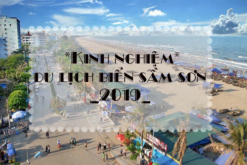 Du lịch biển Sầm Sơn - Kinh nghiệm chi tiết cho kỳ nghỉ hè 2019