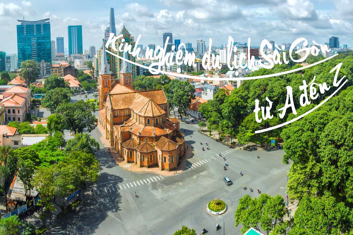 Du lịch Sài Gòn - Chia sẻ kinh nghiệm từ A đến Z mới nhất